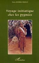 Couverture du livre « Voyage initiatique chez les pygmees » de Denis Bomba-Nkolo aux éditions L'harmattan