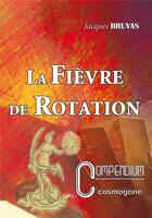 Couverture du livre « La fievre de rotation n 3 compendium » de Jacques Bruyas aux éditions Cosmogone