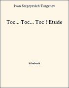 Couverture du livre « Toc... Toc... Toc ! Etude » de Ivan Sergeyevich Turgenev aux éditions Bibebook