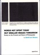 Couverture du livre « Words not spent today buy smaller images tomorrow » de Levi Strauss David aux éditions Aperture