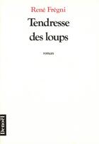 Couverture du livre « Tendresse des loups » de Rene Fregni aux éditions Denoel