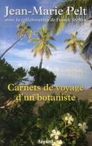 Couverture du livre « Carnets de voyage d'un botaniste » de Jean-Marie Pelt et Franck Steffan aux éditions Fayard