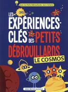 Couverture du livre « Les expériences-clés des Petits Débrouillards ; le Cosmos » de Petits Debrouillards aux éditions Albin Michel