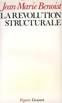 Couverture du livre « La révolution structurale » de Jean-Marie Benoist aux éditions Grasset Et Fasquelle
