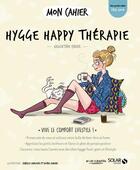 Couverture du livre « MON CAHIER ; hygge happy thérapie » de Isabelle Maroger et Djoina Amrani et Valentine Cinier aux éditions Solar