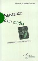 Couverture du livre « Naissance d'un média ; histoire de la radio en France (1921-1931) » de Caroline Ulmann-Mauriat aux éditions Editions L'harmattan