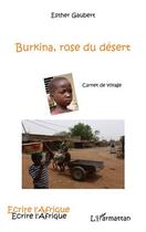 Couverture du livre « Burkina, rose du désert ; carnet de voyage » de Esther Gaubert aux éditions Editions L'harmattan