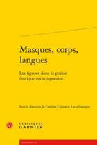 Couverture du livre « Masques, corps, langues ; les figures dans la poésie érotique contemporaine » de  aux éditions Classiques Garnier