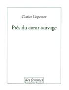 Couverture du livre « Près du coeur sauvage » de Clarice Lispector aux éditions Des Femmes