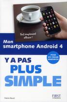 Couverture du livre « Mon smartphone android 4 ; y a pas plus simple » de Patrick Beuzit aux éditions First Interactive