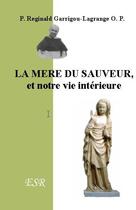Couverture du livre « La mère du sauveur, et notre vie intérieure » de Reginald Garrigou-Lagrange aux éditions Saint-remi