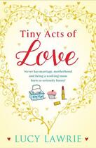 Couverture du livre « Tiny Acts of Love » de Lawrie Lucy aux éditions Black & White Publishing