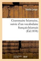 Couverture du livre « Grammaire bearnaise, suivie d'un vocabulaire francais-bearnais » de Vastin Lespy aux éditions Hachette Bnf