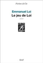 Couverture du livre « Le jeu de Loi » de Emmanuel Loi aux éditions Seuil