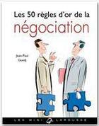 Couverture du livre « Les 50 règles d'or de la négociation » de Jean-Paul Guedj aux éditions Larousse