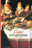 Couverture du livre « A table ! - la fete gastronomique » de Anthony Rowley aux éditions Gallimard
