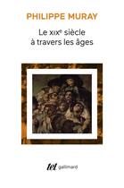 Couverture du livre « Le XIXe siècle à travers les âges » de Philippe Muray aux éditions Gallimard