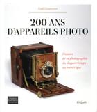 Couverture du livre « 200 ans d'appareils photo ; histoire de la photographie du daguerréotype au numérique (2e édition) » de Todd Gustavson aux éditions Eyrolles