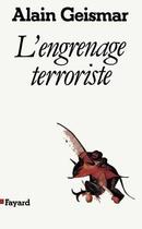 Couverture du livre « L'Engrenage terroriste » de Alain Geismar aux éditions Fayard
