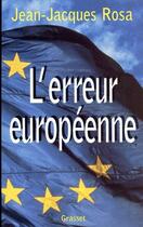Couverture du livre « L'erreur européenne » de Jean-Jacques Rosa aux éditions Grasset Et Fasquelle