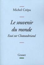 Couverture du livre « Le souvenir du monde ; essai sur Chateaubriand » de Michel Crépu aux éditions Grasset Et Fasquelle