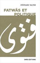 Couverture du livre « Fatwâs et politique » de Stephane Valter aux éditions Cnrs