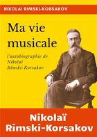 Couverture du livre « Ma vie musicale : l'autobiographie de Rimski-Korsakov » de Nikolai Rimski-Korsakov aux éditions Books On Demand