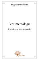 Couverture du livre « Sentimentalogie - la science sentimentale » de Da Silveira Eugene aux éditions Edilivre