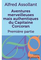 Couverture du livre « Aventures merveilleuses mais authentiques du Capitaine Corcoran : Tome I » de Alfred Assollant aux éditions Ligaran