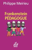Couverture du livre « Frankenstein pédagogue » de Philippe Meirieu aux éditions Esf