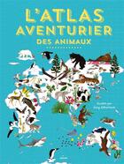 Couverture du livre « L'atlas aventurier des animaux » de Lucy Letherland aux éditions Milan