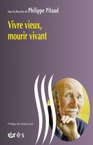 Couverture du livre « Vivre vieux, mourir vivant » de Philippe Pitaud aux éditions Eres