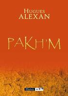 Couverture du livre « Pakh'm » de Hugues Alexan aux éditions Elzevir