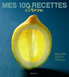 Couverture du livre « Mes 100 recettes de citron » de Valmary/Nicol/Madani aux éditions La Martiniere