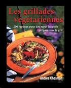 Couverture du livre « Les grillades végétariennes ; 200 recettes pour des repas inspirés préparés sur le gril » de Andrea Chesman aux éditions Ada