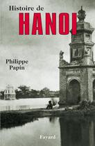 Couverture du livre « Histoire de hanoi » de Philippe Papin aux éditions Fayard