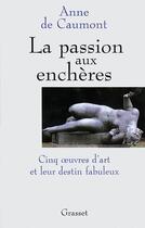 Couverture du livre « La passion aux enchères » de Anne De Caumont aux éditions Grasset Et Fasquelle
