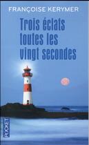 Couverture du livre « Trois éclats toutes les vingt secondes » de Francoise Kerymer aux éditions Pocket