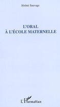 Couverture du livre « L'oral a l'ecole maternelle » de Jeremi Sauvage aux éditions L'harmattan