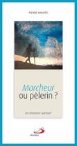 Couverture du livre « Marcheur ou pèlerin : un itinéraire spirituel » de Pierre Angotti aux éditions Mediaspaul