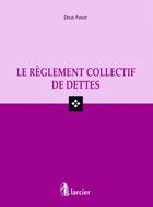 Couverture du livre « Le règlement collectif de dettes » de Patart Denis aux éditions Larcier