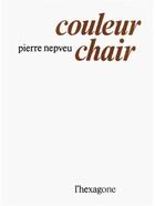 Couverture du livre « Couleur chair » de Pierre Nepveu aux éditions Hexagone