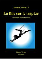Couverture du livre « LA FILLE SUR LE TRAPEZE » de Jacques Koskas aux éditions Vivaces