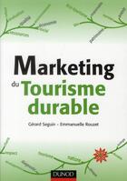 Couverture du livre « Le marketing du tourisme durable » de Gerard Seguin et Emmanuelle Rouzet aux éditions Dunod