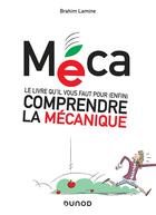 Couverture du livre « Méca ; le livre qu'il vous faut pour (enfin) comprendre la mécanique » de Brahim Lamine aux éditions Dunod