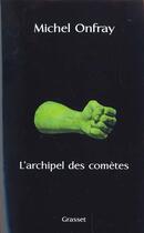 Couverture du livre « L'archipel des comètes » de Michel Onfray aux éditions Grasset Et Fasquelle