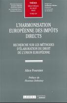 Couverture du livre « L'harmonisation européenne des impôts directs t.629 : recherche sur les méthodes d'élaboration du droit de l'union européenne » de Alice Fournier aux éditions Lgdj
