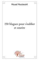 Couverture du livre « 150 blagues pour s'oublier et sourire » de Mouad Moutaoukil aux éditions Edilivre
