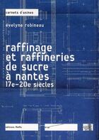 Couverture du livre « Raffinage et raffineries de sucre à Nantes ; 19e-20e siècles » de Evelyne Robineau aux éditions Memo