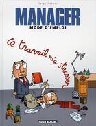 Couverture du livre « Manager mode d'emploi - tome 02 - ce travail m'a stresser » de Dehaes Serge aux éditions Fluide Glacial